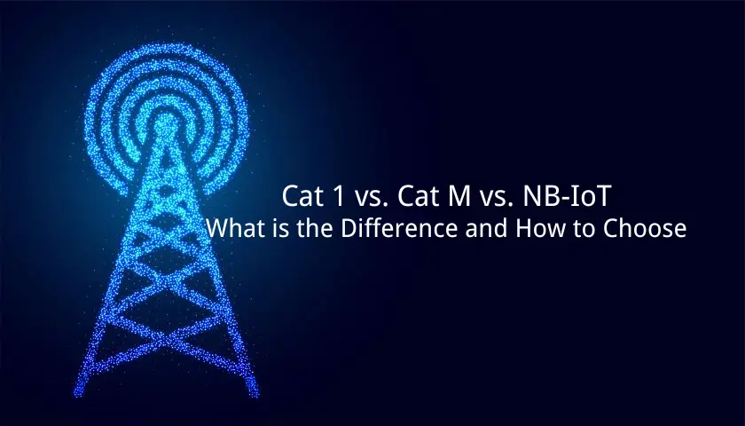 4G物联网通信技术选型：Cat.1、Cat-M与NB-IoT对比